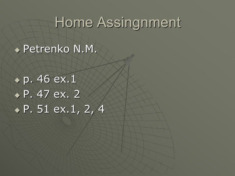 Home Assingnment Petrenko N.M.  p. 46 ex.1 P. 47 ex. 2 P. 51